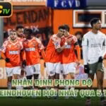 Nhận Định Phong Độ PSV Eindhoven Mới Nhất Qua 5 Trận